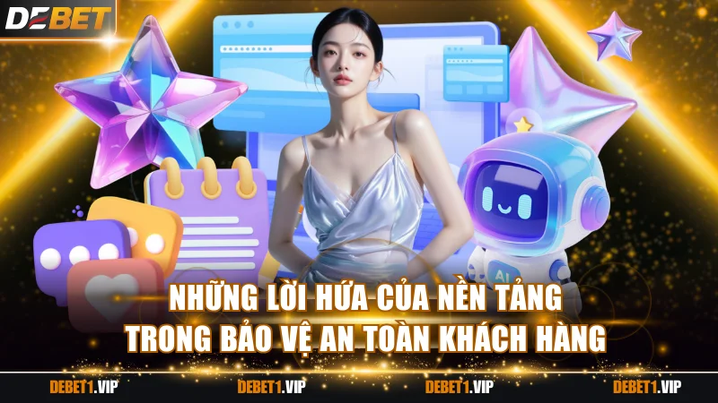 Những lời hứa của nền tảng trong bảo vệ an toàn khách hàng