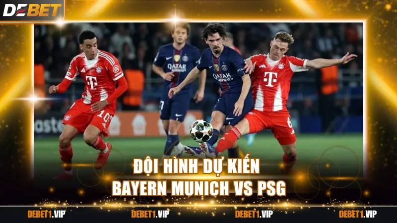 Đội hình dự kiến Bayern Munich vs Paris Saint-Germain 